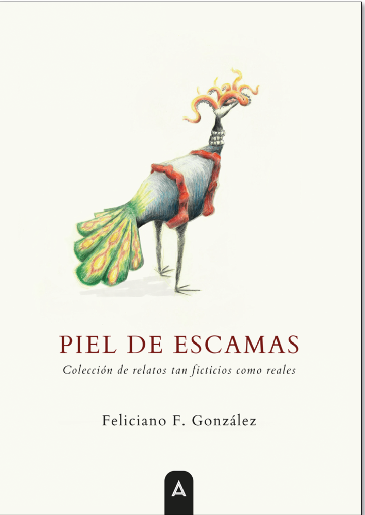 «Piel de escamas»: Historias que acarician el alma y la memoria de Feliciano González por María José Luque Fernández